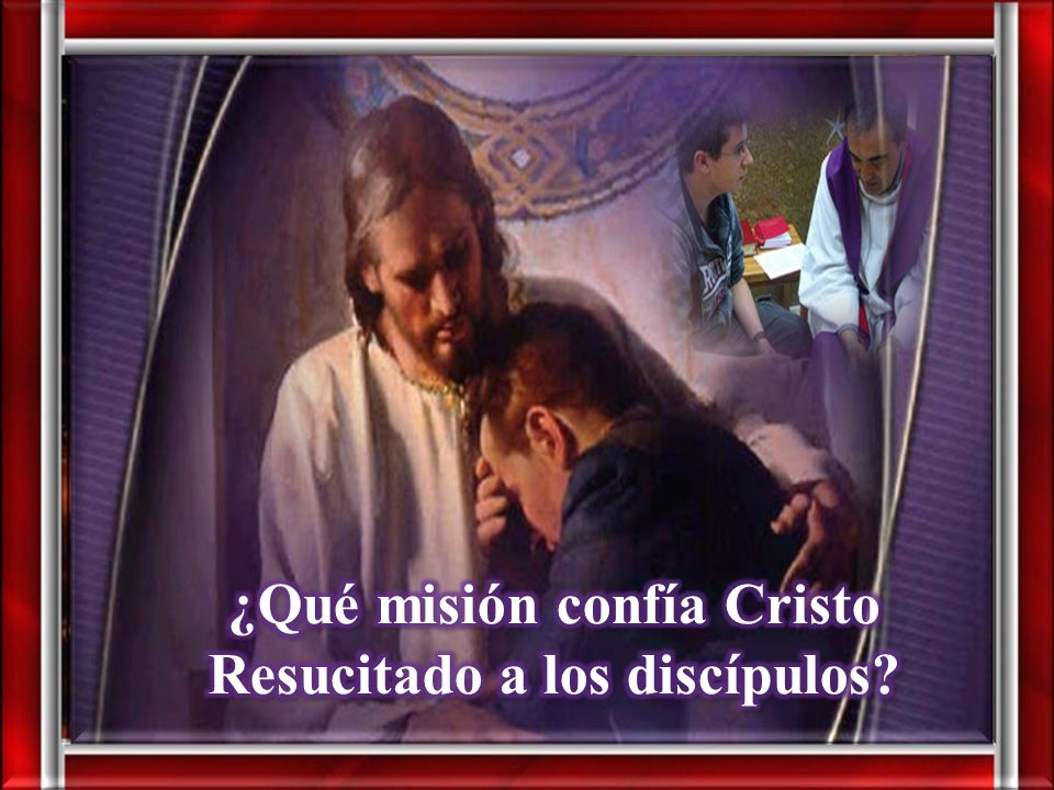 ¿Qué misión confía Cristo Resucitado a los discípulos