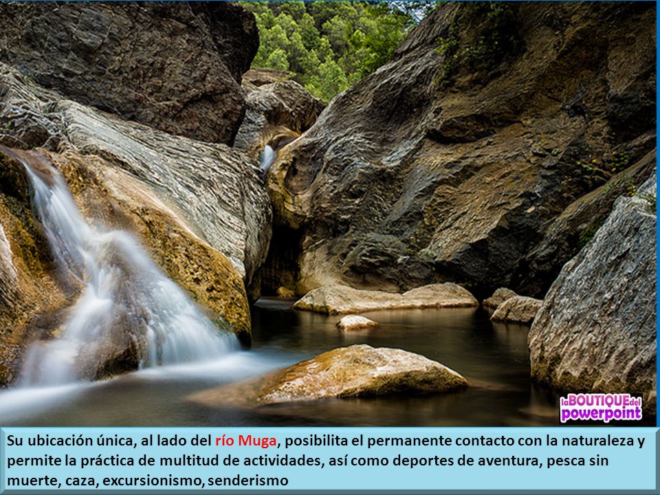 Su ubicación única, al lado del río Muga, posibilita el permanente contacto con la naturaleza y permite la práctica de multitud de actividades, así como deportes de aventura, pesca sin muerte, caza, excursionismo, senderismo