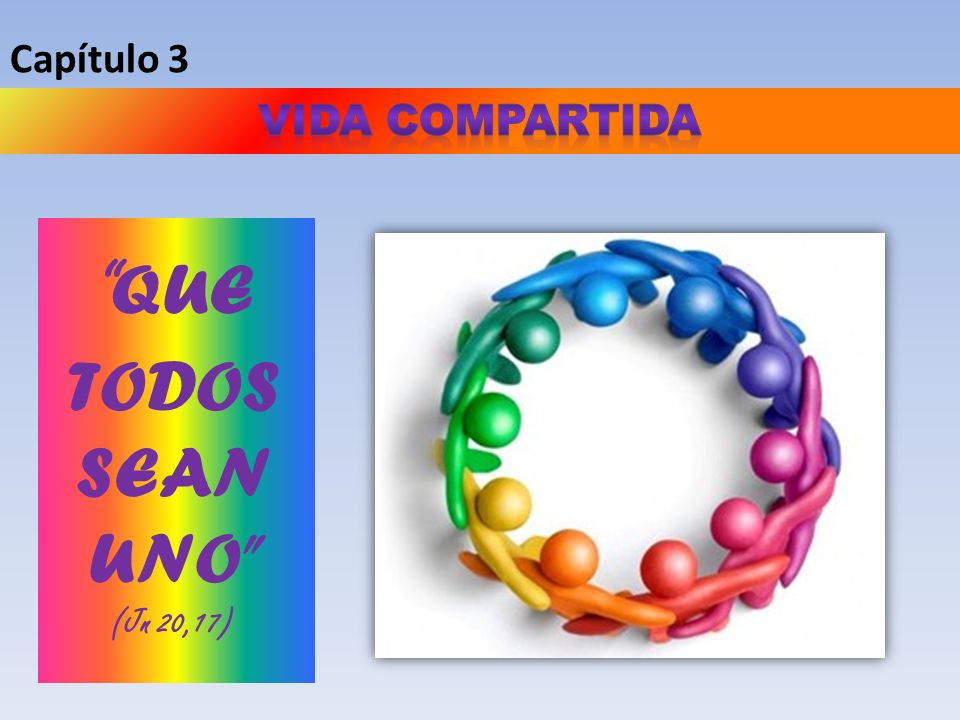 Capítulo 3 VIDA COMPARTIDA QUE TODOS SEAN UNO (Jn 20,17)
