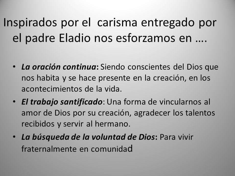 Inspirados por el carisma entregado por el padre Eladio nos esforzamos en ….