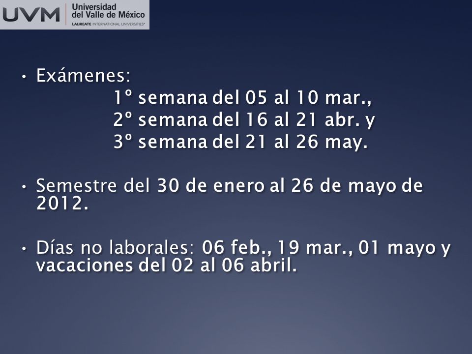 Exámenes: 1º semana del 05 al 10 mar., 2º semana del 16 al 21 abr. y. 3º semana del 21 al 26 may.