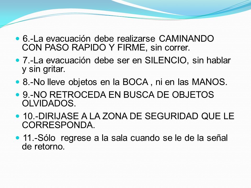 6.-La evacuación debe realizarse CAMINANDO CON PASO RAPIDO Y FIRME, sin correr.