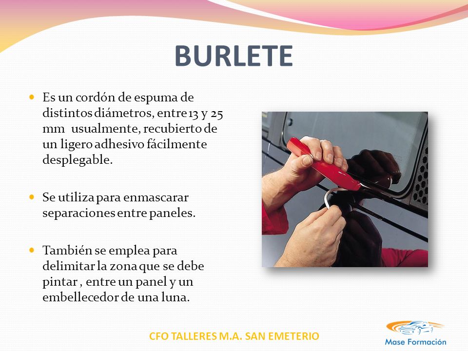 BURLETE Es un cordón de espuma de distintos diámetros, entre 13 y 25 mm usualmente, recubierto de un ligero adhesivo fácilmente desplegable.