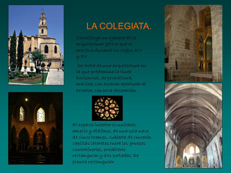LA COLEGIATA. Constituye un ejemplo de la arquitectura gótica que se practica durante los siglos XIV y XV .