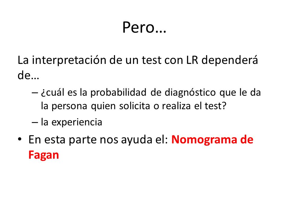 Pero… La interpretación de un test con LR dependerá de…