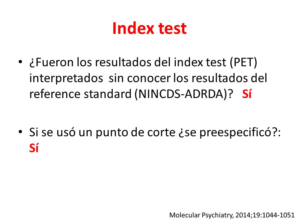 Index test ¿Fueron los resultados del index test (PET) interpretados sin conocer los resultados del reference standard (NINCDS-ADRDA) Sí.