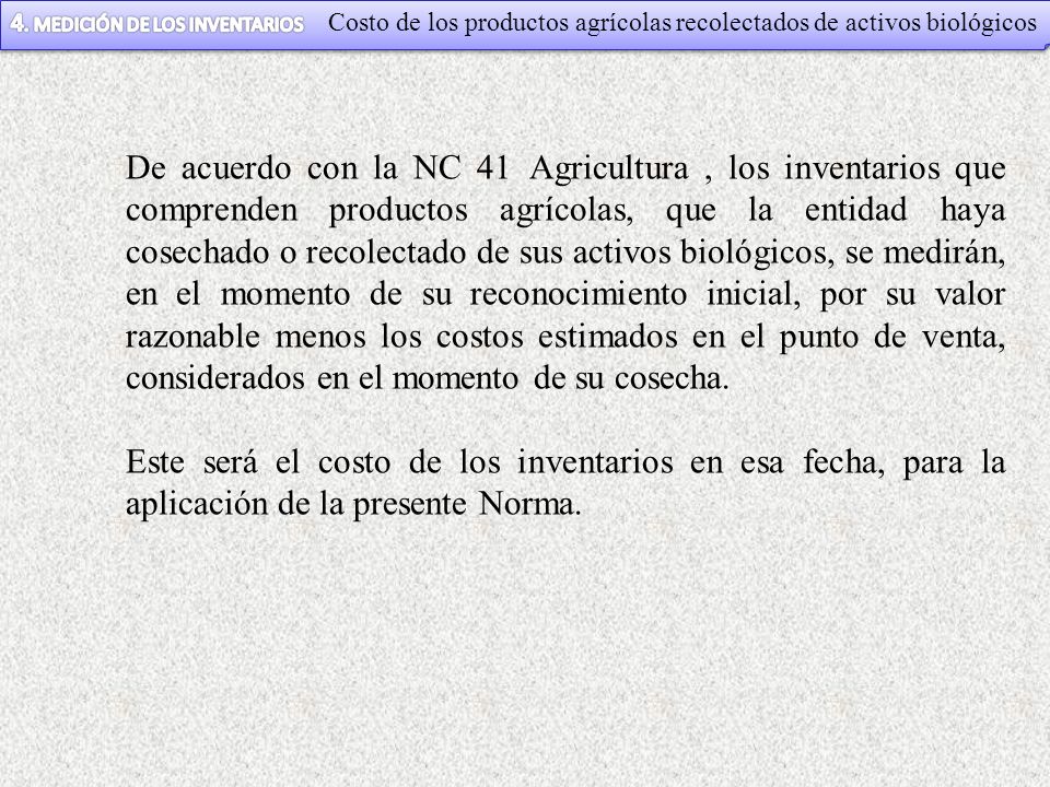 4. MEDICIÓN DE LOS INVENTARIOS Costo de los productos agrícolas recolectados de activos biológicos