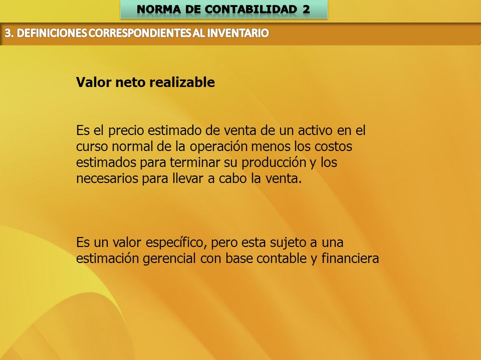 Norma de Contabilidad 2 3. DEFINICIONES CORRESPONDIENTES AL INVENTARIO. Valor neto realizable.