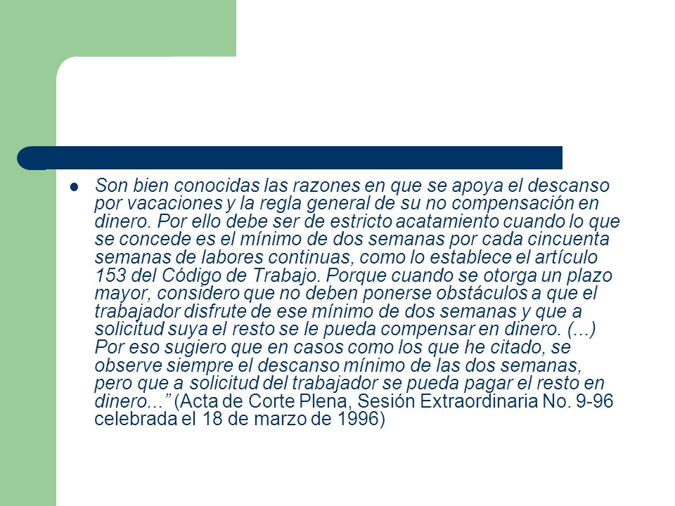 Son bien conocidas las razones en que se apoya el descanso por vacaciones y la regla general de su no compensación en dinero.