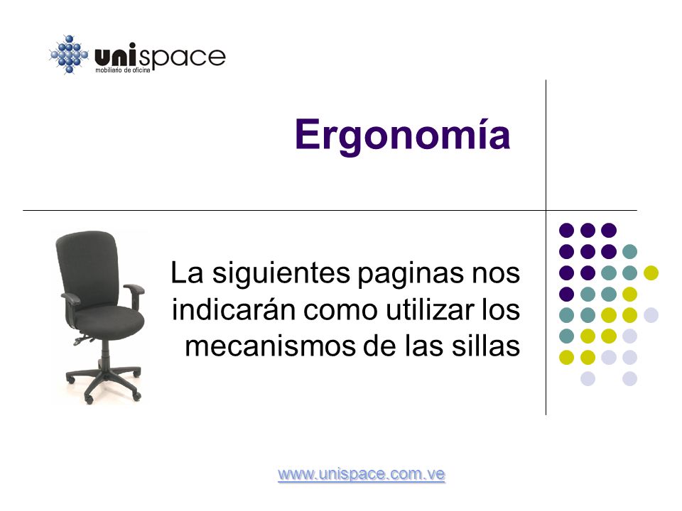 Ergonomía La siguientes paginas nos indicarán como utilizar los mecanismos de las sillas.