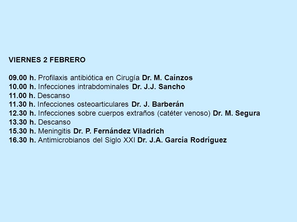 VIERNES 2 FEBRERO h. Profilaxis antibiótica en Cirugía Dr. M. Caínzos h. Infecciones intrabdominales Dr. J.J. Sancho.