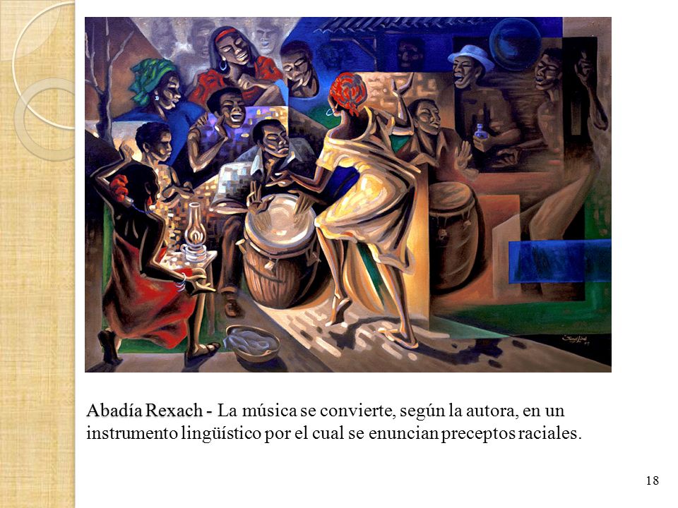 Abadía Rexach - La música se convierte, según la autora, en un instrumento lingüístico por el cual se enuncian preceptos raciales.