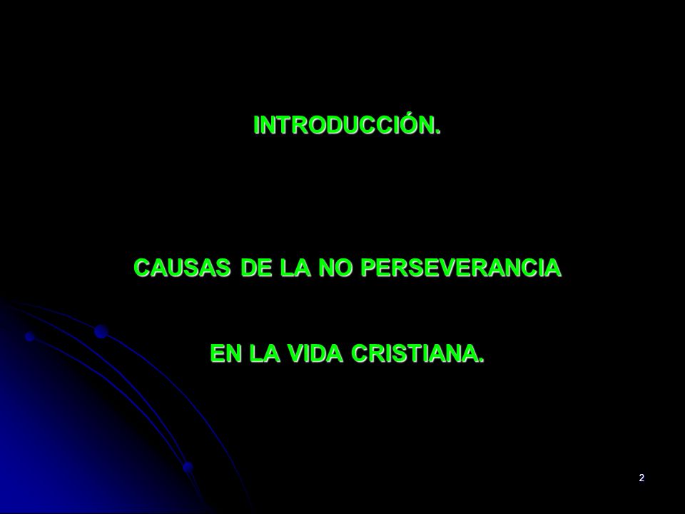 INTRODUCCIÓN. CAUSAS DE LA NO PERSEVERANCIA EN LA VIDA CRISTIANA.