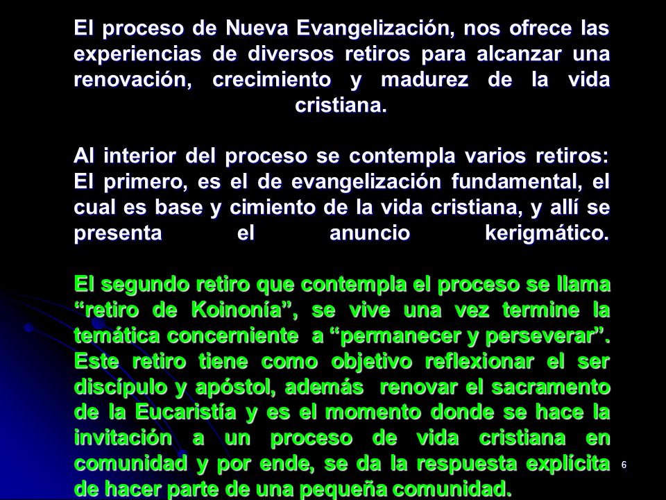 El proceso de Nueva Evangelización, nos ofrece las experiencias de diversos retiros para alcanzar una renovación, crecimiento y madurez de la vida cristiana.