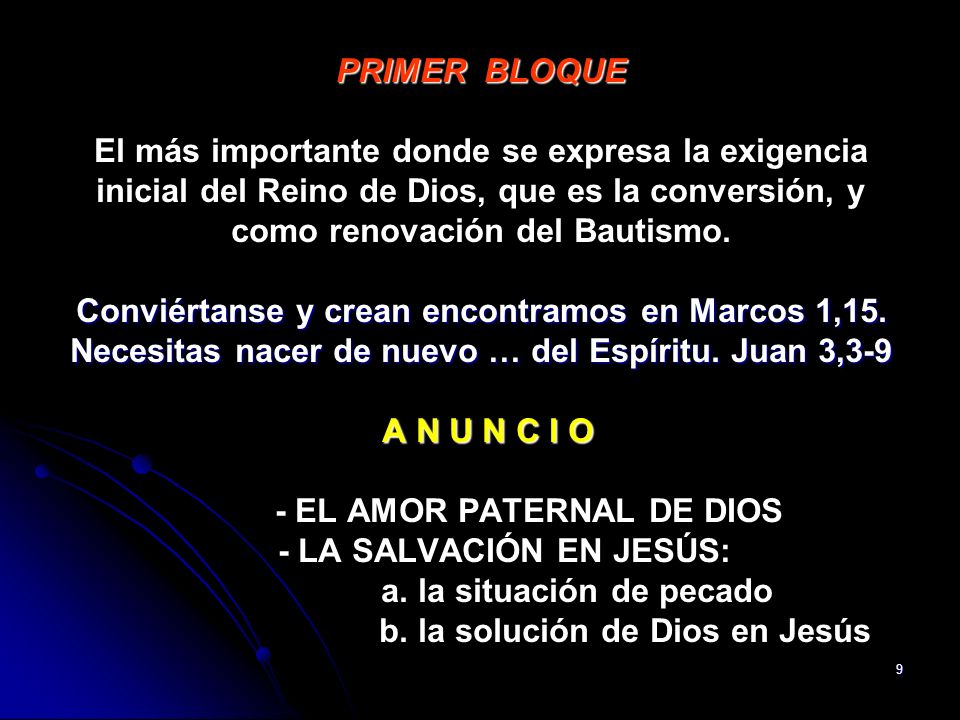 PRIMER BLOQUE El más importante donde se expresa la exigencia inicial del Reino de Dios, que es la conversión, y como renovación del Bautismo.