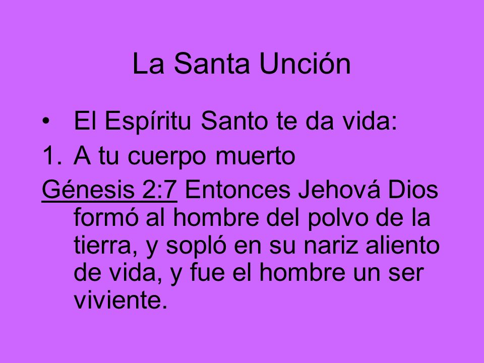 La Santa Unción El Espíritu Santo te da vida: A tu cuerpo muerto