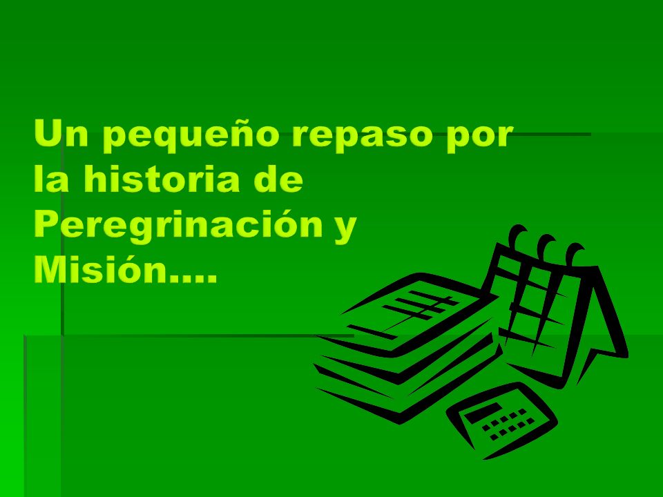Un pequeño repaso por la historia de Peregrinación y Misión….