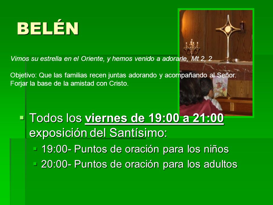 BELÉN Todos los viernes de 19:00 a 21:00 exposición del Santísimo:
