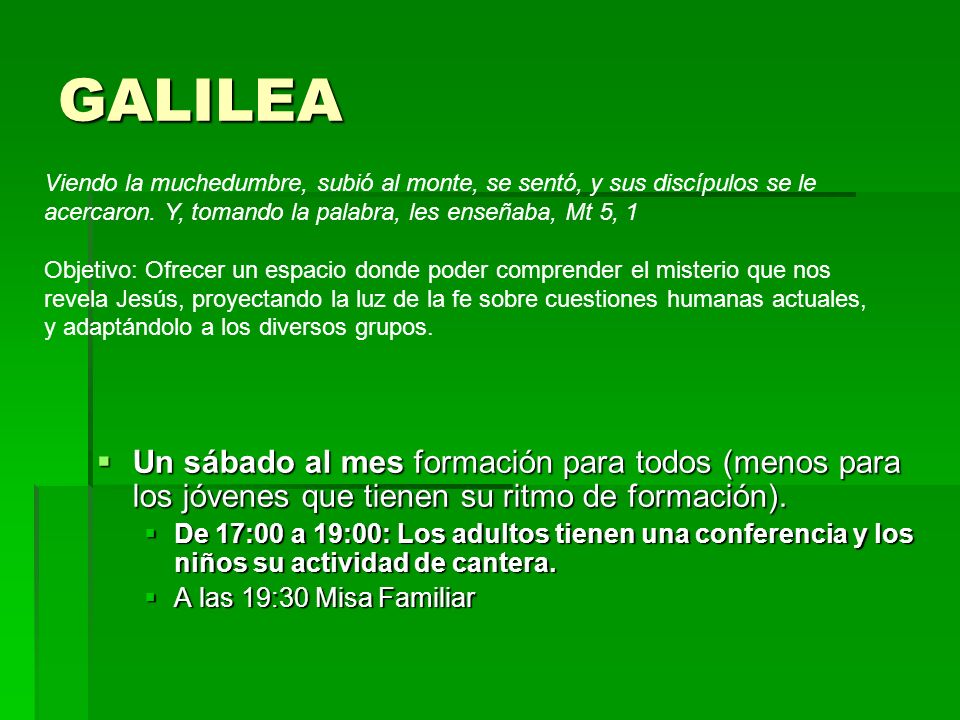 GALILEA Viendo la muchedumbre, subió al monte, se sentó, y sus discípulos se le acercaron. Y, tomando la palabra, les enseñaba, Mt 5, 1.