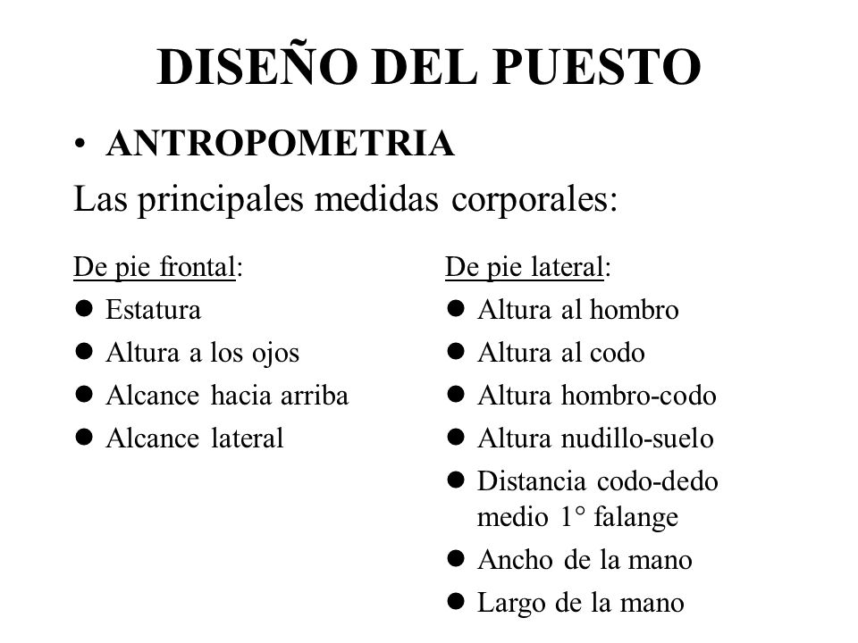 DISEÑO DEL PUESTO ANTROPOMETRIA Las principales medidas corporales: