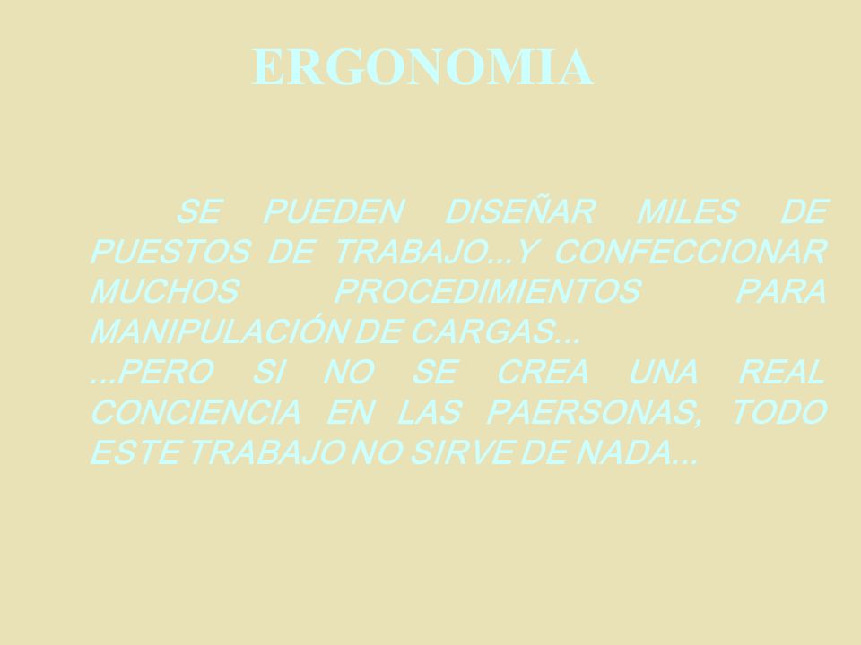 ERGONOMIA SE PUEDEN DISEÑAR MILES DE PUESTOS DE TRABAJO...Y CONFECCIONAR MUCHOS PROCEDIMIENTOS PARA MANIPULACIÓN DE CARGAS...