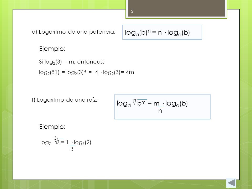 loga(b)n = n · loga(b) loga bm = m · loga(b) Ejemplo: √ n Ejemplo: √