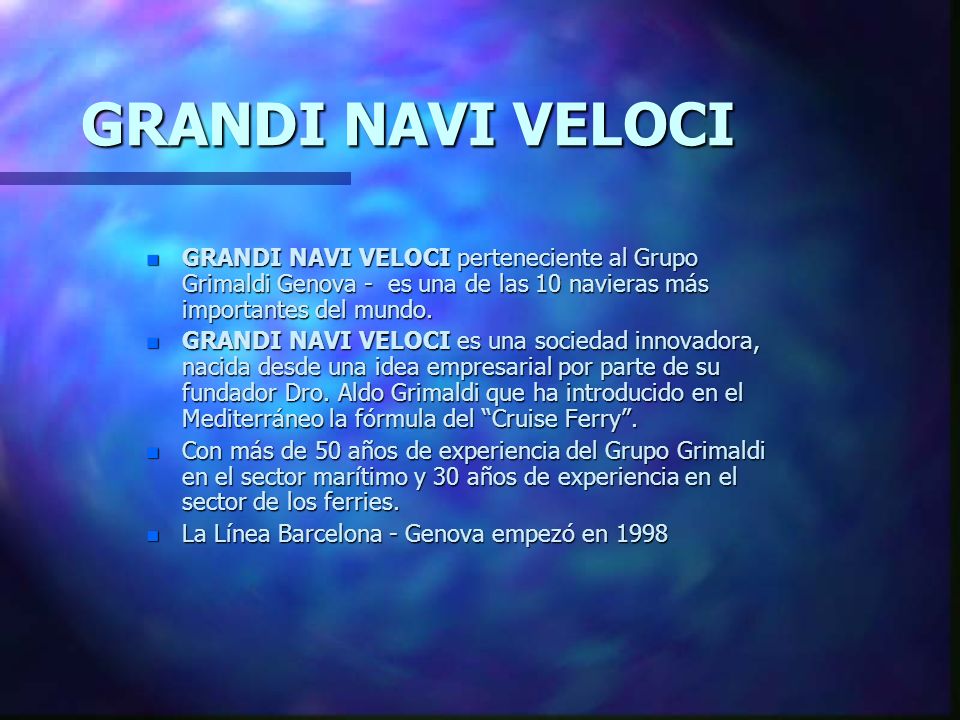 GRANDI NAVI VELOCI GRANDI NAVI VELOCI perteneciente al Grupo Grimaldi Genova - es una de las 10 navieras más importantes del mundo.