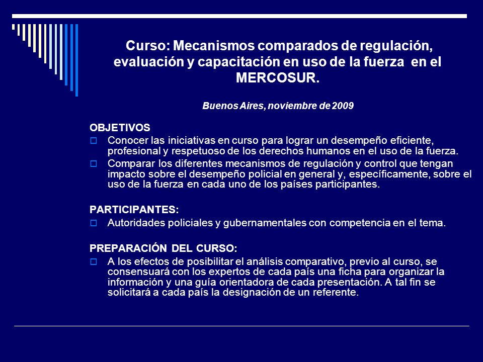 Curso: Mecanismos comparados de regulación, evaluación y capacitación en uso de la fuerza en el MERCOSUR. Buenos Aires, noviembre de 2009