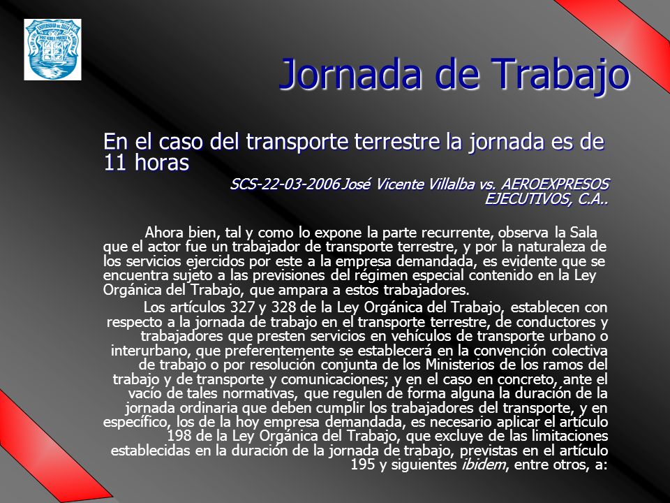 Jornada de Trabajo En el caso del transporte terrestre la jornada es de 11 horas.