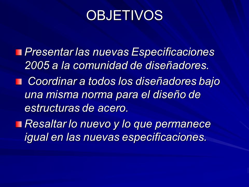 OBJETIVOS Presentar las nuevas Especificaciones 2005 a la comunidad de diseñadores.