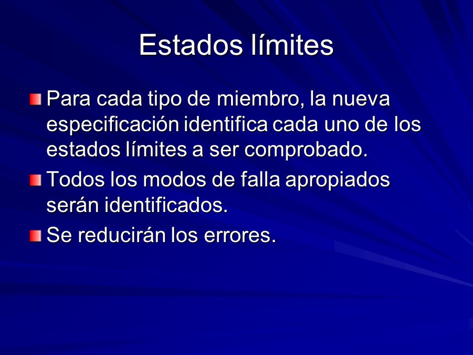 Estados límites Para cada tipo de miembro, la nueva especificación identifica cada uno de los estados límites a ser comprobado.