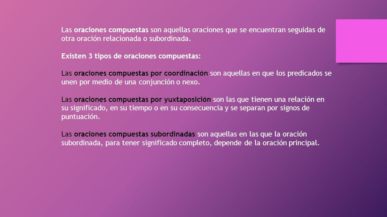 Las oraciones compuestas son aquellas oraciones que se encuentran seguidas de otra oración relacionada o subordinada.
