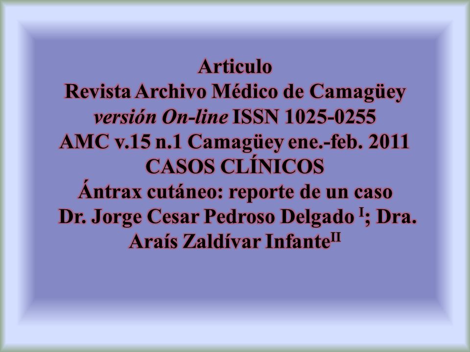 Articulo Revista Archivo Médico de Camagüey versión On-line ISSN AMC v.15 n.1 Camagüey ene.-feb CASOS CLÍNICOS Ántrax cutáneo: reporte de un caso Dr.