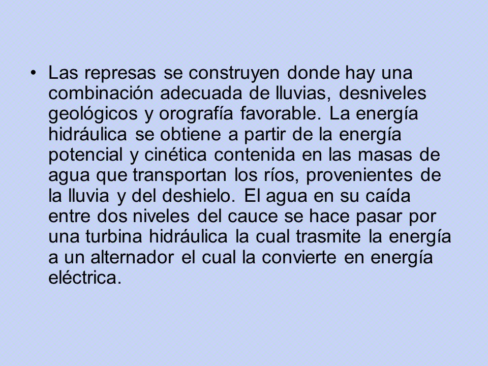 Las represas se construyen donde hay una combinación adecuada de lluvias, desniveles geológicos y orografía favorable.