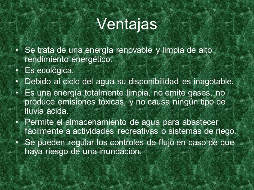 Ventajas Se trata de una energía renovable y limpia de alto rendimiento energético. Es ecológica.