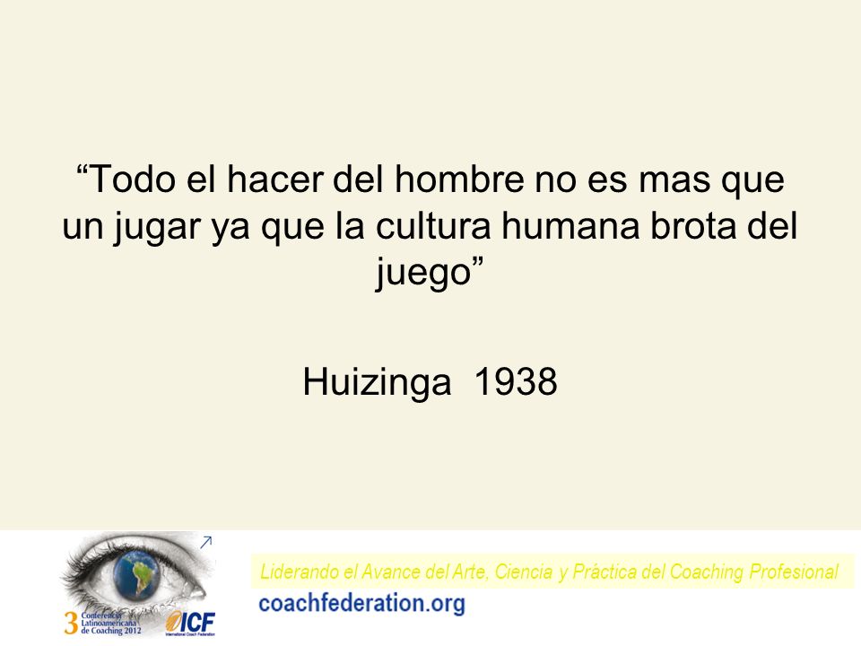 Todo el hacer del hombre no es mas que un jugar ya que la cultura humana brota del juego