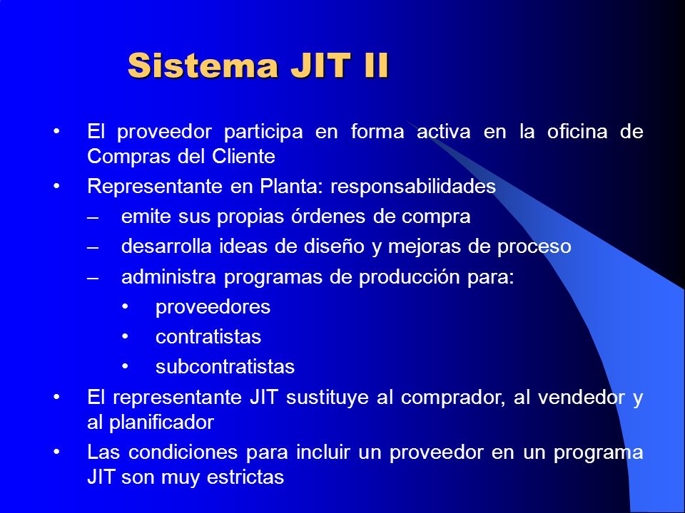 Sistema JIT II El proveedor participa en forma activa en la oficina de Compras del Cliente. Representante en Planta: responsabilidades.