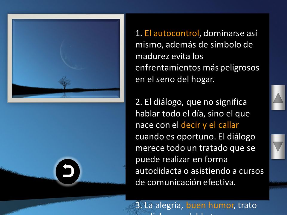 1. El autocontrol, dominarse así mismo, además de símbolo de madurez evita los enfrentamientos más peligrosos en el seno del hogar.
