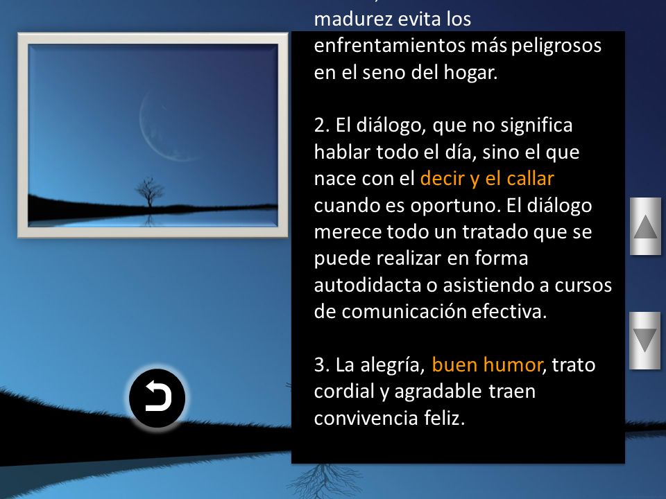1. El autocontrol, dominarse así mismo, además de símbolo de madurez evita los enfrentamientos más peligrosos en el seno del hogar.