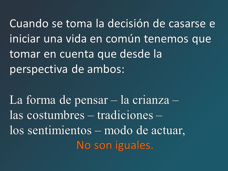 Cuando se toma la decisión de casarse e iniciar una vida en común tenemos que tomar en cuenta que desde la perspectiva de ambos: