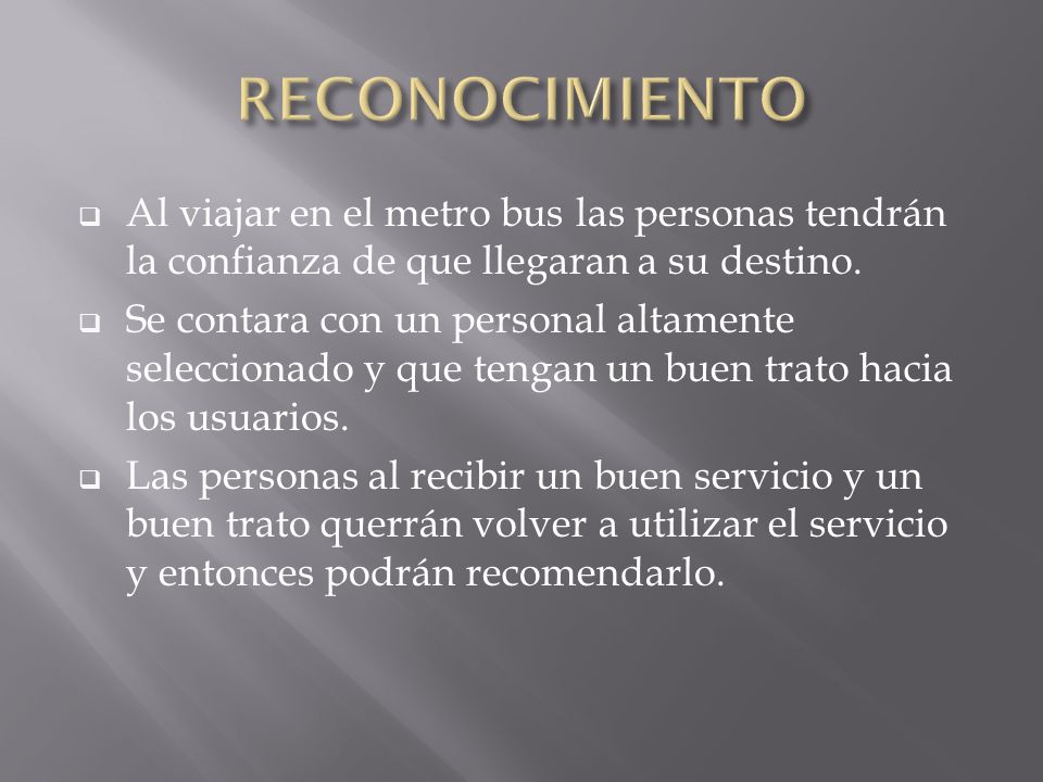 RECONOCIMIENTO Al viajar en el metro bus las personas tendrán la confianza de que llegaran a su destino.