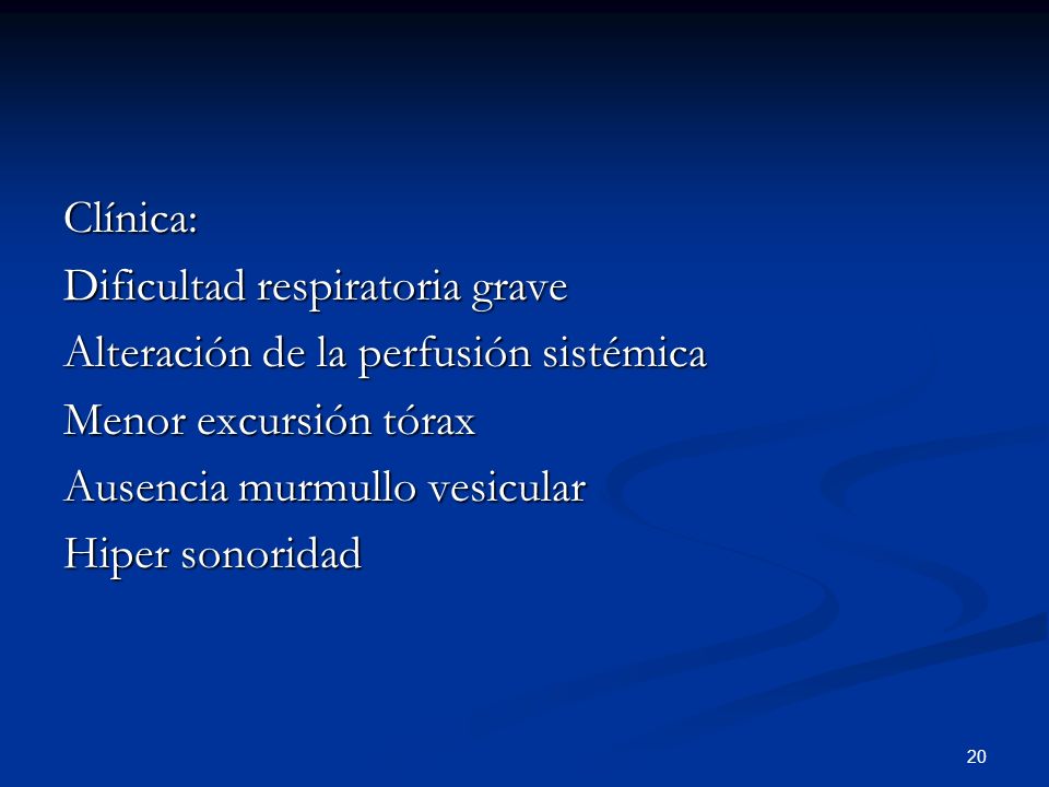 Clínica: Dificultad respiratoria grave. Alteración de la perfusión sistémica. Menor excursión tórax.