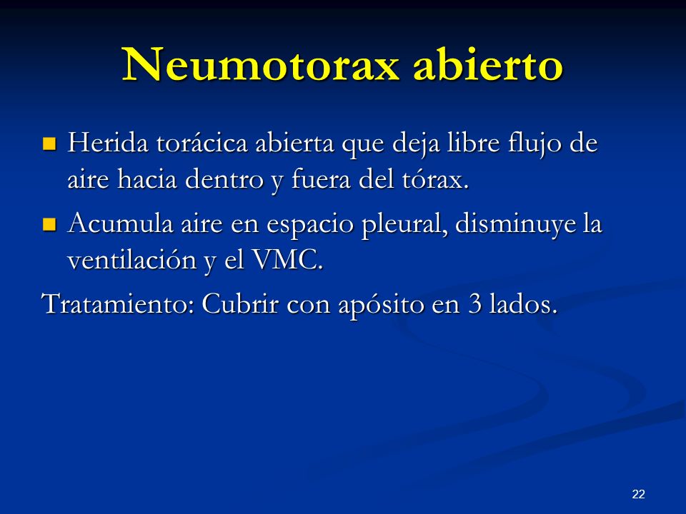Neumotorax abierto Herida torácica abierta que deja libre flujo de aire hacia dentro y fuera del tórax.
