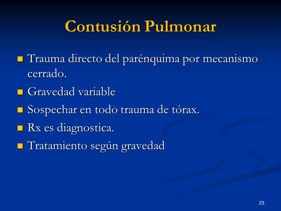 Contusión Pulmonar Trauma directo del parénquima por mecanismo cerrado. Gravedad variable. Sospechar en todo trauma de tórax.
