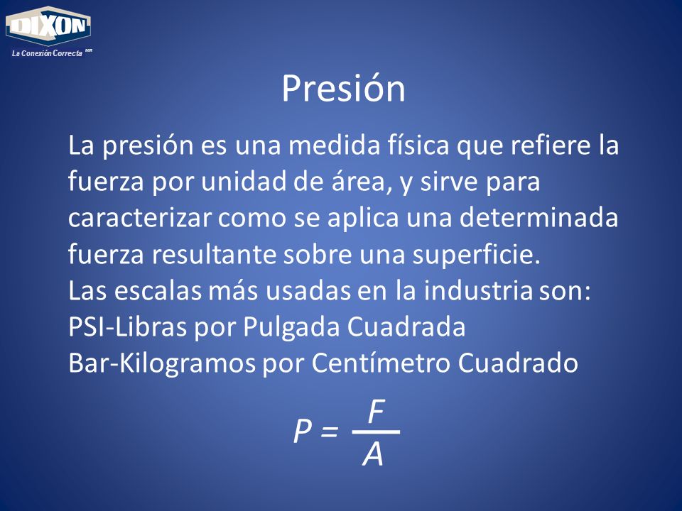 Presión F P = A La presión es una medida física que refiere la