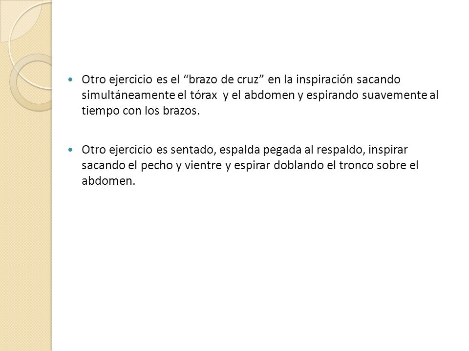 Otro ejercicio es el brazo de cruz en la inspiración sacando simultáneamente el tórax y el abdomen y espirando suavemente al tiempo con los brazos.