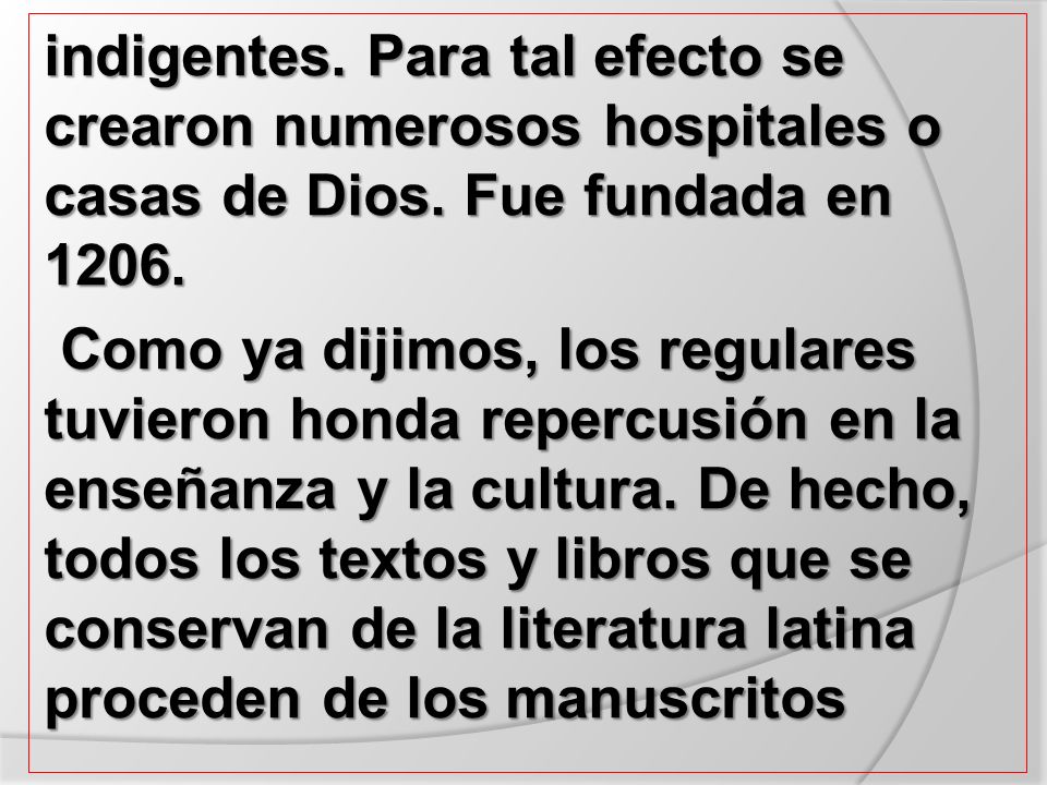 indigentes. Para tal efecto se crearon numerosos hospitales o casas de Dios.