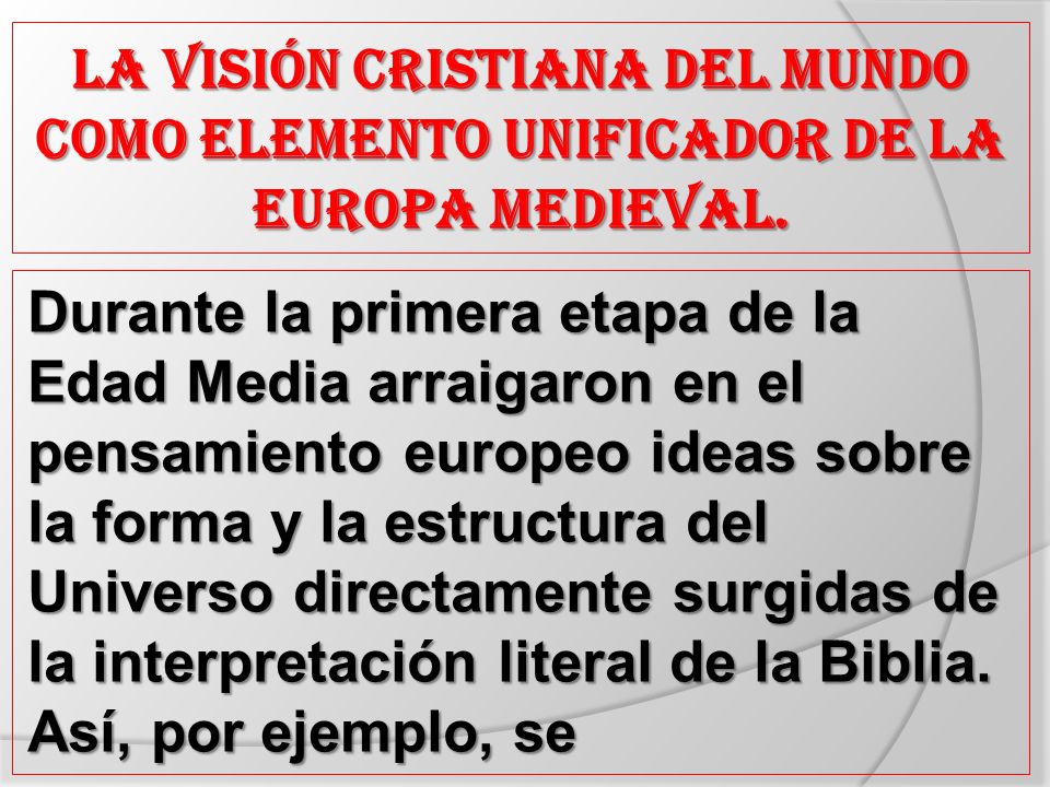 La visión cristiana del mundo como elemento unificador de la Europa medieval.