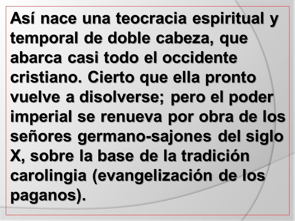 Así nace una teocracia espiritual y temporal de doble cabeza, que abarca casi todo el occidente cristiano.