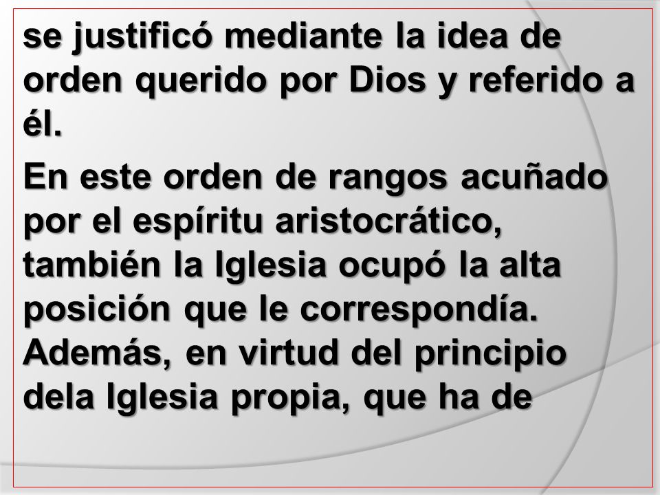 se justificó mediante la idea de orden querido por Dios y referido a él.